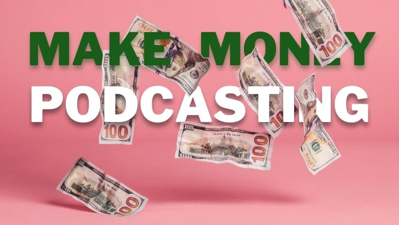 11 ways to successfully make money podcasting