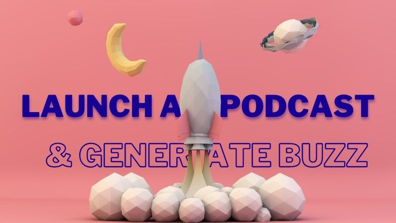 Launch a podcast and generate buzz