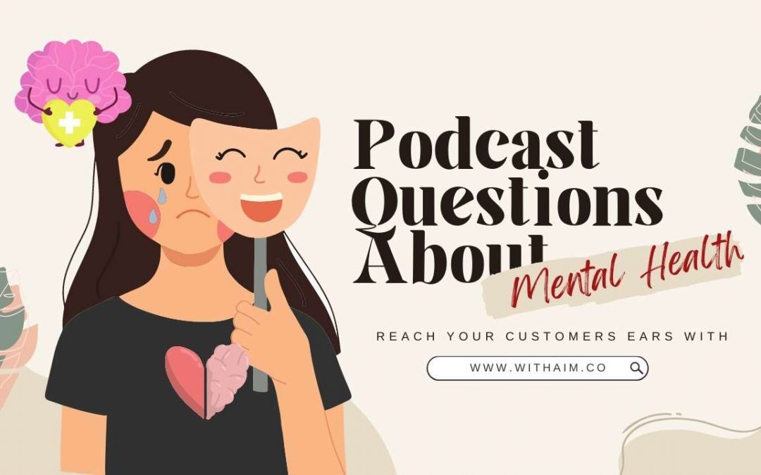 Mental Health on the Mic: 44 Questions to Ask Your Podcast Guests