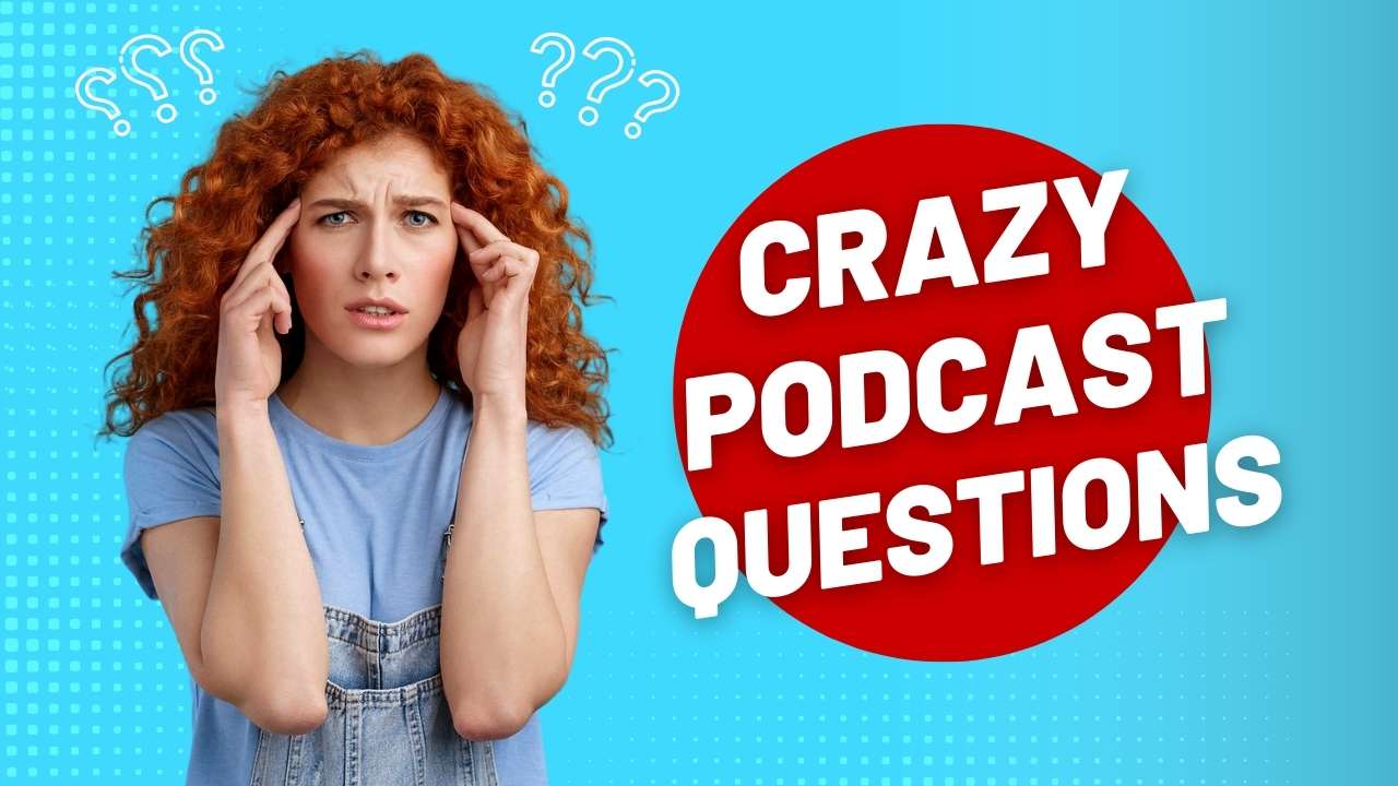Crazy Funny Weird Podcast Questions